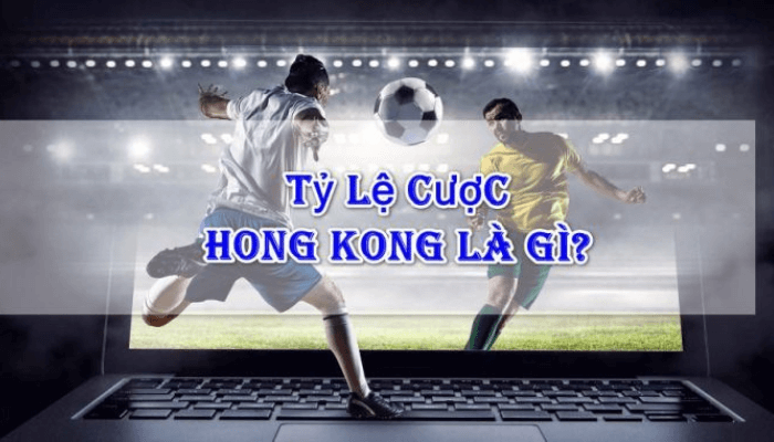 Tỷ lệ cược Hồng Kông là gì?