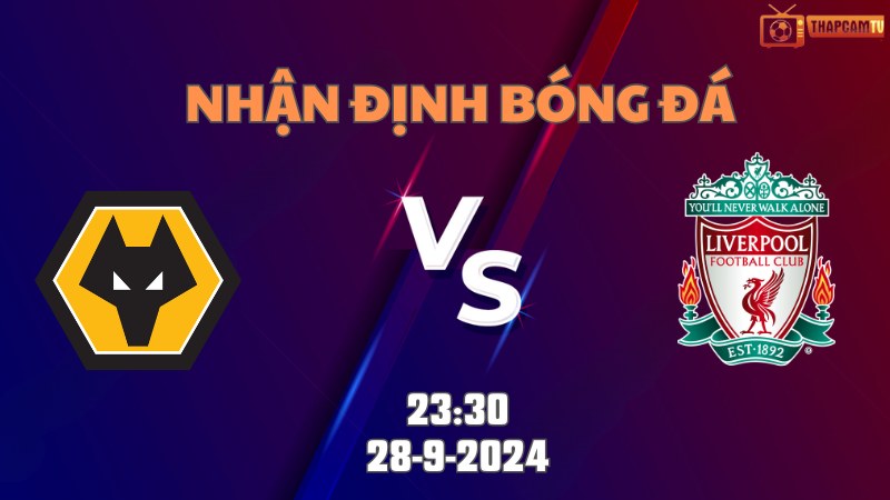 Nhận định bóng đá Wolves vs Liverpool 23h30 ngày 28/9