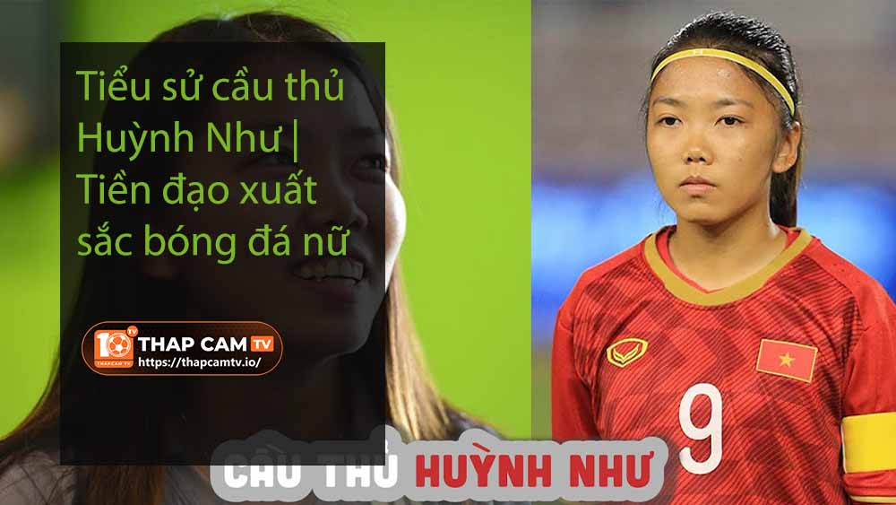 Tiểu sử cầu thủ Huỳnh Như | Tiền đạo xuất sắc bóng đá nữ